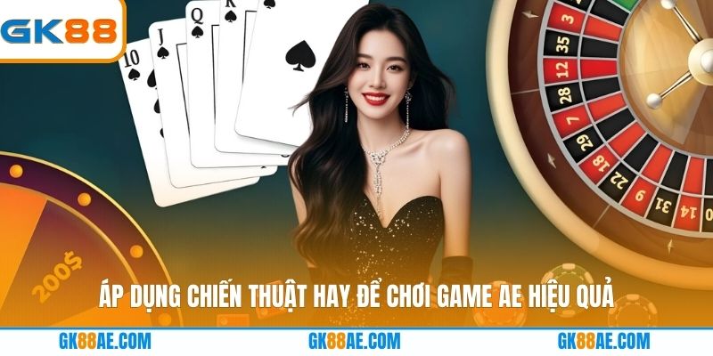Áp dụng chiến thuật hay để chơi game AE hiệu quả