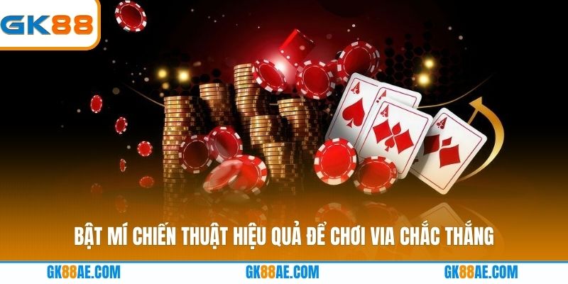 Bật mí chiến thuật hiệu quả để chơi Via chắc thắng