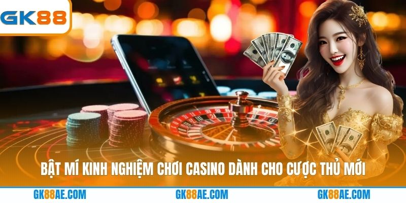 Bật mí kinh nghiệm chơi casino dành cho cược thủ mới