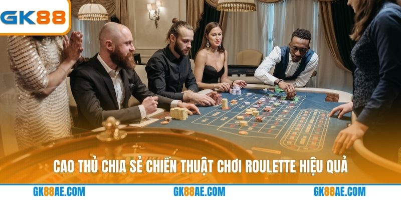 Cao thủ chia sẻ chiến thuật chơi Roulette hiệu quả