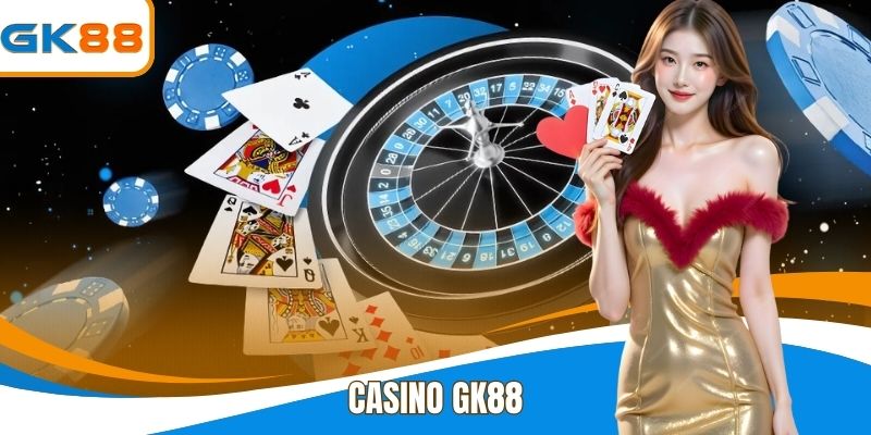 Casino GK88 - Trải Nghiệm Game Đẳng Cấp Cùng Tỷ Lệ Hấp Dẫn