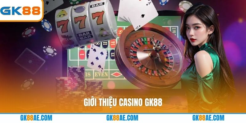 Giới thiệu Casino GK88