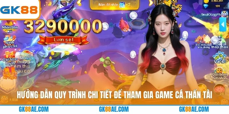 Hướng dẫn quy trình chi tiết để tham gia game cá thần tài