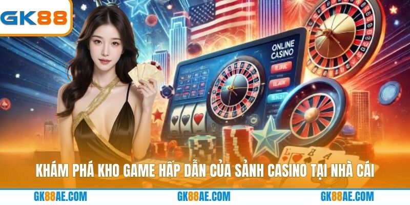 Khám phá kho game hấp dẫn của sảnh Casino tại nhà cái