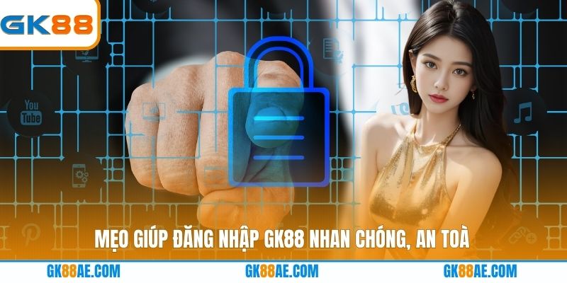 Mẹo giúp đăng nhập GK88 nhan chóng, an toàn