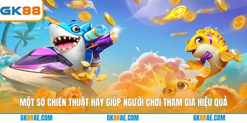 Một số chiến thuật hay giúp người chơi tham gia hiệu quả