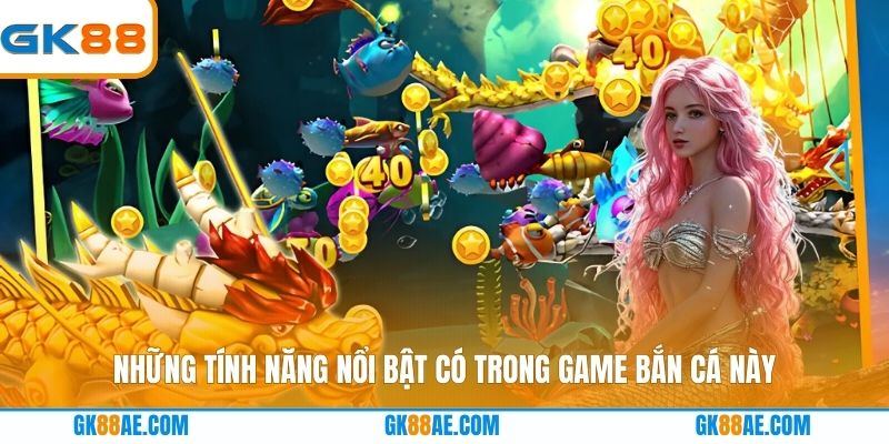 Những tính năng nổi bật có trong game bắn cá này