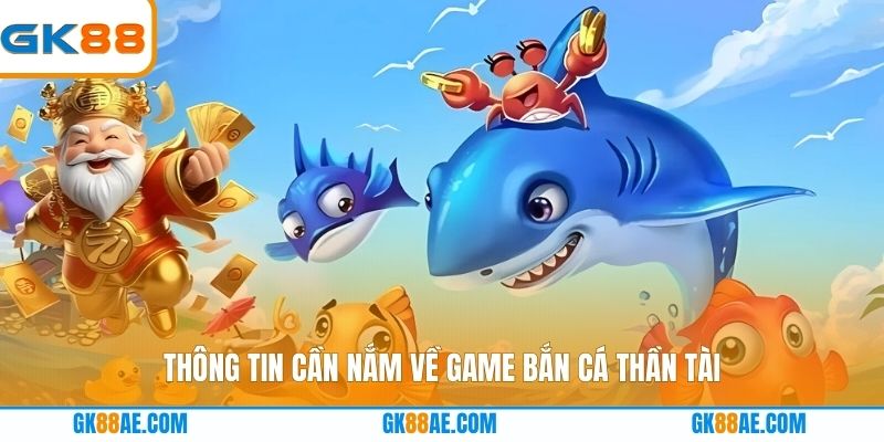Thông tin cần nắm về game bắn cá thần tài
