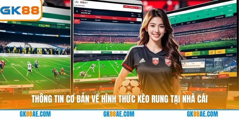 Thông tin cơ bản về hình thức kèo rung tại nhà cái