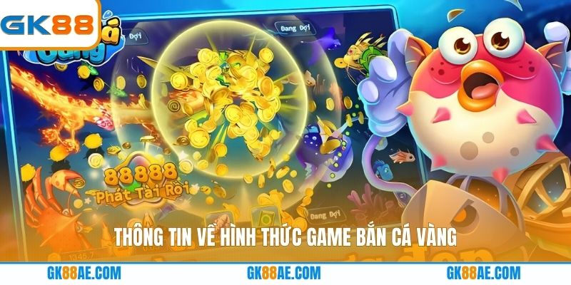 Thông tin về hình thức game bắn cá vàng