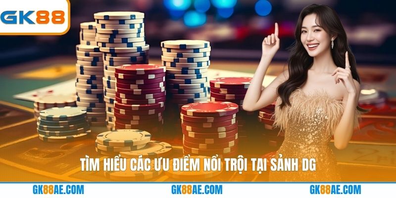 Tìm hiểu các ưu điểm nổi trội tại sảnh DG