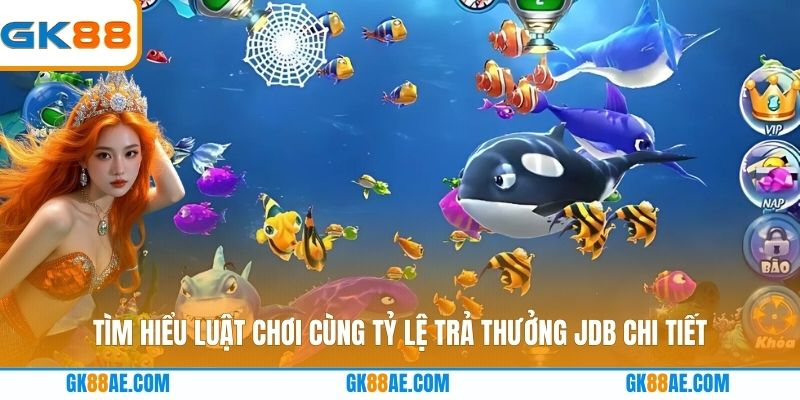 Tìm hiểu luật chơi cùng tỷ lệ trả thưởng JDB chi tiết