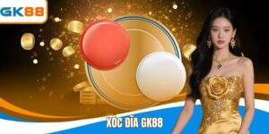 Xóc Đĩa GK88 - Bí Kíp Chơi Game Đổi Thưởng Uy Tín